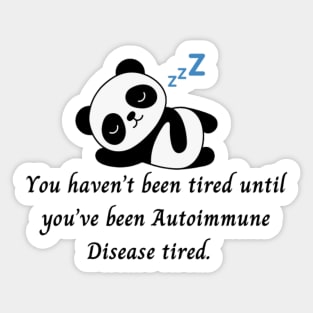 You haven’t been tired until you’ve been Autoimmune Disease tired. (Panda) Sticker